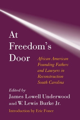At Freedom's Door: African American Founding Fathers and Lawyers in Reconstruction South Carolina by Underwood, James Lowell