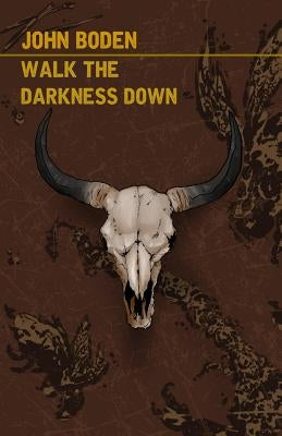 Walk the Darkness Down by Boden, John