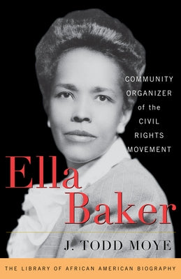 Ella Baker: Community Organizer of the Civil Rights Movement by Moye, J. Todd