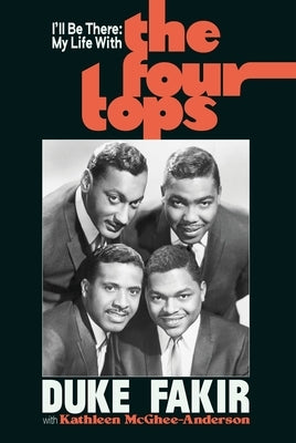 I'll Be There: My Life with the Four Tops by Fakir, Duke