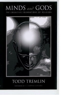 Minds and Gods: The Cognitive Foundations of Religion by Tremlin, Todd