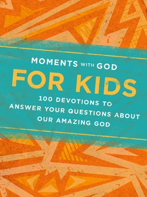 Moments with God for Kids: 100 Devotions to Answer Your Questions about Our Amazing God by Our Daily Bread