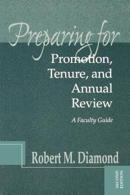 Preparing for Promotion, Tenure, and Annual Review: A Faculty Guide by Diamond, Robert M.