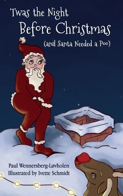 Twas the Night Before Christmas (and Santa Needed a Poo) *Alternate Cover Edition by Wennersberg-L&#195;&#184;vholen, Paul