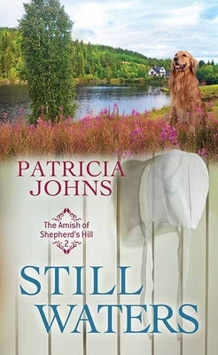 Still Waters: The Amish of Shepherd's Hill by Johns, Patricia
