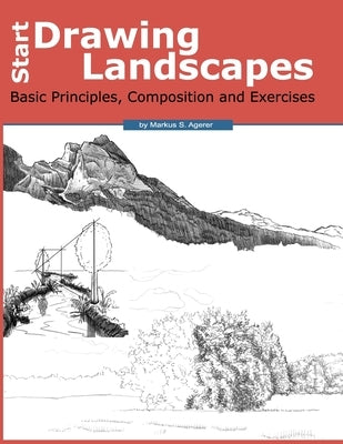 Start Drawing Landscapes: Basic Principles, Composition and Exercises by Agerer, Markus S.