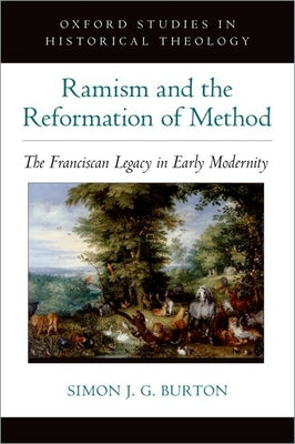 Ramism and the Reformation of Method: The Franciscan Legacy in Early Modernity by Burton, Simon J. G.