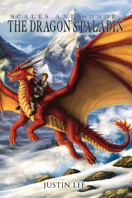 Scales and Honor: The Dragon's Paladin by Lee, Justin a.