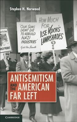 Antisemitism and the American Far Left by Norwood, Stephen H.