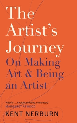 The Artist's Journey: On Making Art & Being an Artist by Nerburn, Kent