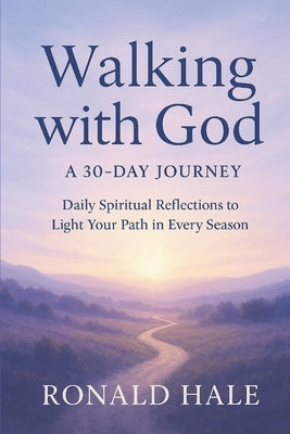 Walking With God: A 30-Day Journey by Hale, Ronald