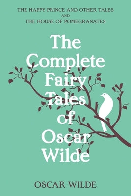 The Complete Fairy Tales of Oscar Wilde (Warbler Classics Annotated Edition) by Wilde, Oscar