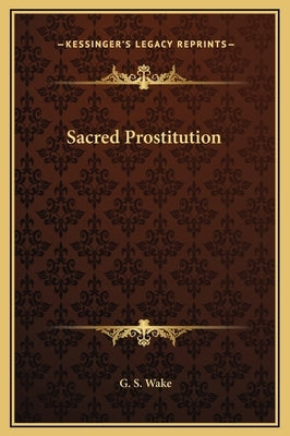 Sacred Prostitution by Wake, G. S.