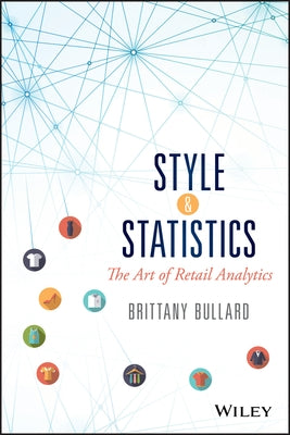 Style and Statistics: The Art of Retail Analytics by Bullard, Brittany