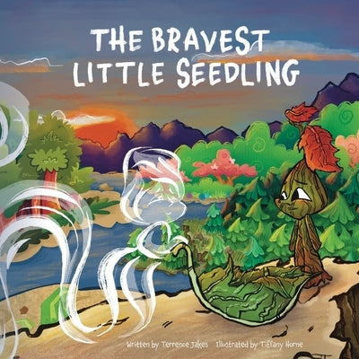 The Bravest Little Seedling by Jakes, Terrence D.