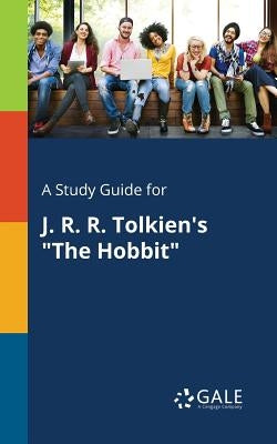 A Study Guide for J. R. R. Tolkien's "The Hobbit" by Gale, Cengage Learning