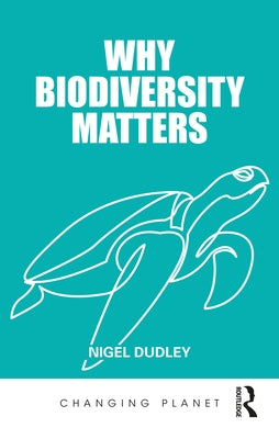 Why Biodiversity Matters by Dudley, Nigel