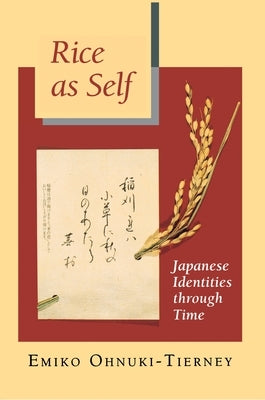 Rice as Self: Japanese Identities Through Time by Ohnuki-Tierney, Emiko