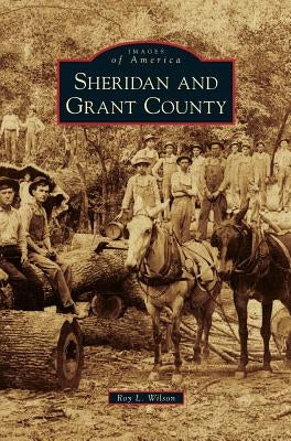 Sheridan and Grant County by Wilson, Roy L.