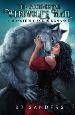 The Accidental Werewolf's Mate: A Monsterly Yours Romance by Sanders, S. J.