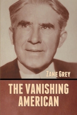 The Vanishing American by Grey, Zane