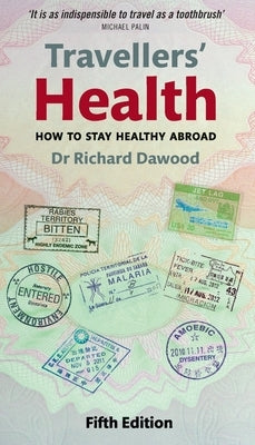 Travellers' Health: How to Stay Healthy Abroad by Dawood, Richard