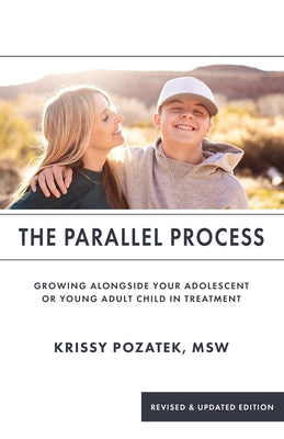 The Parallel Process: Growing Alongside Your Adolescent or Young Adult in Treatment (Revised & Updated Edition) by Pozatek, Krissy