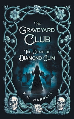 The Graveyard Club: The Death of Diamond Slim by Harrell, Kenneth
