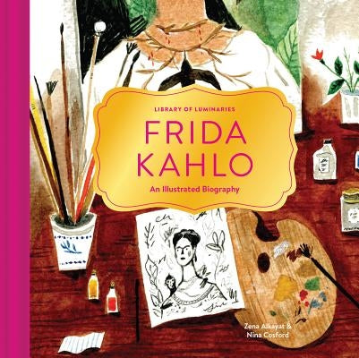 Library of Luminaries: Frida Kahlo: An Illustrated Biography by Alkayat, Zena