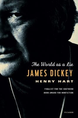 James Dickey: The World as a Lie by Hart, Henry