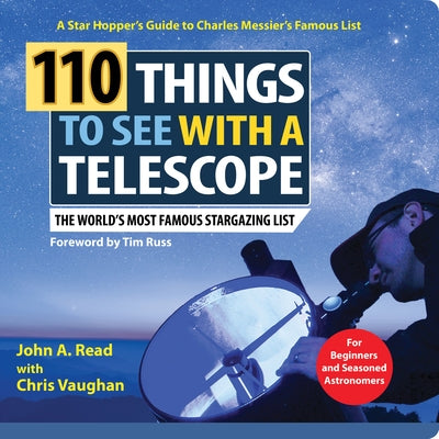 110 Things to See with a Telescope: The World's Most Famous Stargazing List by Read, John A.
