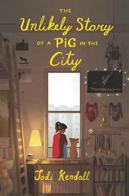 The Unlikely Story of a Pig in the City by Kendall, Jodi