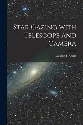 Star Gazing With Telescope and Camera by Keene, George T.