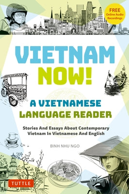 Vietnam Now! a Vietnamese Language Reader: Stories and Essays about Contemporary Vietnam in Vietnamese and English (with Free Online Audio Recordings) by Ngo, Binh