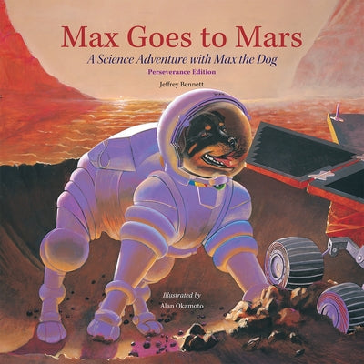 Max Goes to Mars: A Science Adventure with Max the Dog by Bennett, Jeffrey