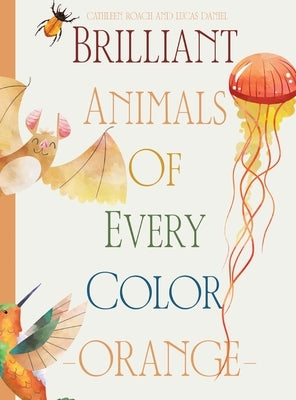 Brilliant Animals Of Every Color: Orange Edition by Roach, Cathleen