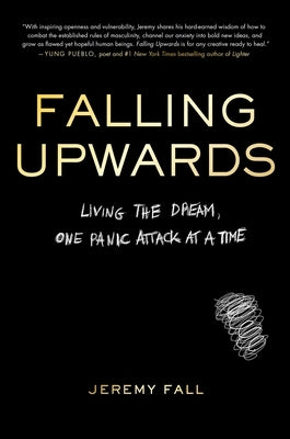 Falling Upwards: Living the Dream, One Panic Attack at a Time by Fall, Jeremy