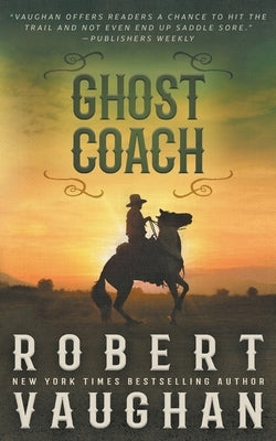 Ghost Coach: A Classic Western Adventure by Vaughan, Robert