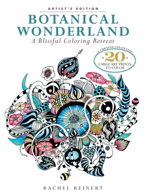 Botanical Wonderland: A Blissful Coloring Retreat: A Curated Collection - 20 Large Art Prints to Color by Reinert, Rachel