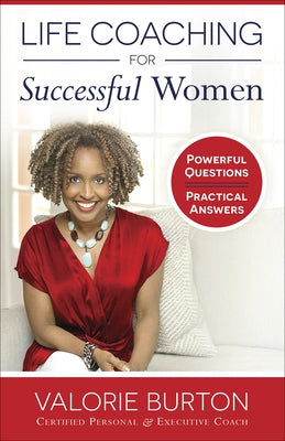 Life Coaching for Successful Women: Powerful Questions, Practical Answers by Burton, Valorie