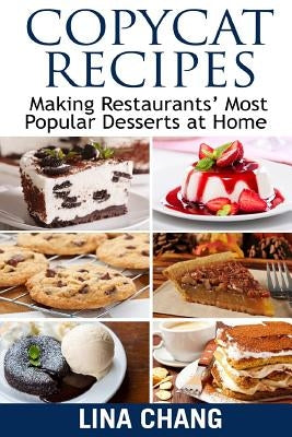 Copycat Recipes Making Restaurants' Most Popular Desserts at Home: ***Black and White Edition*** by Chang, Lina