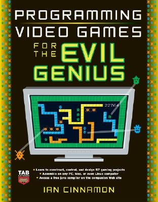 Programming Video Games for the Evil Genius by Cinnamon, Ian