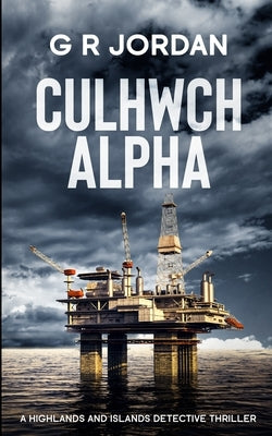 Culhwch Alpha: A Highlands and Islands Detective Thriller by Jordan, G. R.