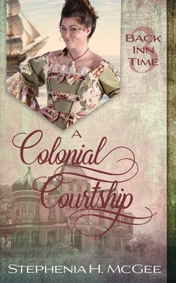 A Colonial Courtship: A Time Travel Romance by McGee, Stephenia H.