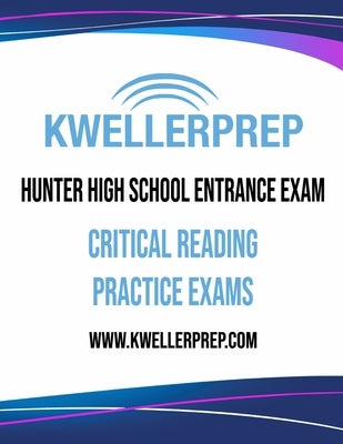 Kweller Prep Hunter High School Entrance Exam Critical Reading Practice Exams by Prep, Kweller