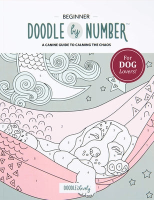 Doodle by Number for Dog Lovers: A Canine Guide to Calming the Chaos by Lloyd, Melissa