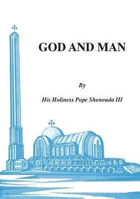 God and Man by Shenouda, H. H. Pope, III