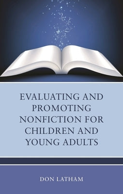 Evaluating and Promoting Nonfiction for Children and Young Adults by Latham, Don