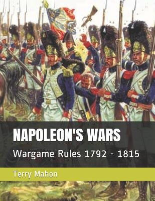 Napoleon's Wars: Wargame Rules 1792 - 1815 by Mahon, Terry