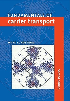 Fundamentals of Carrier Transport by Lundstrom, Mark